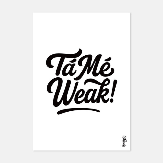 Tá Mé Weak - Print