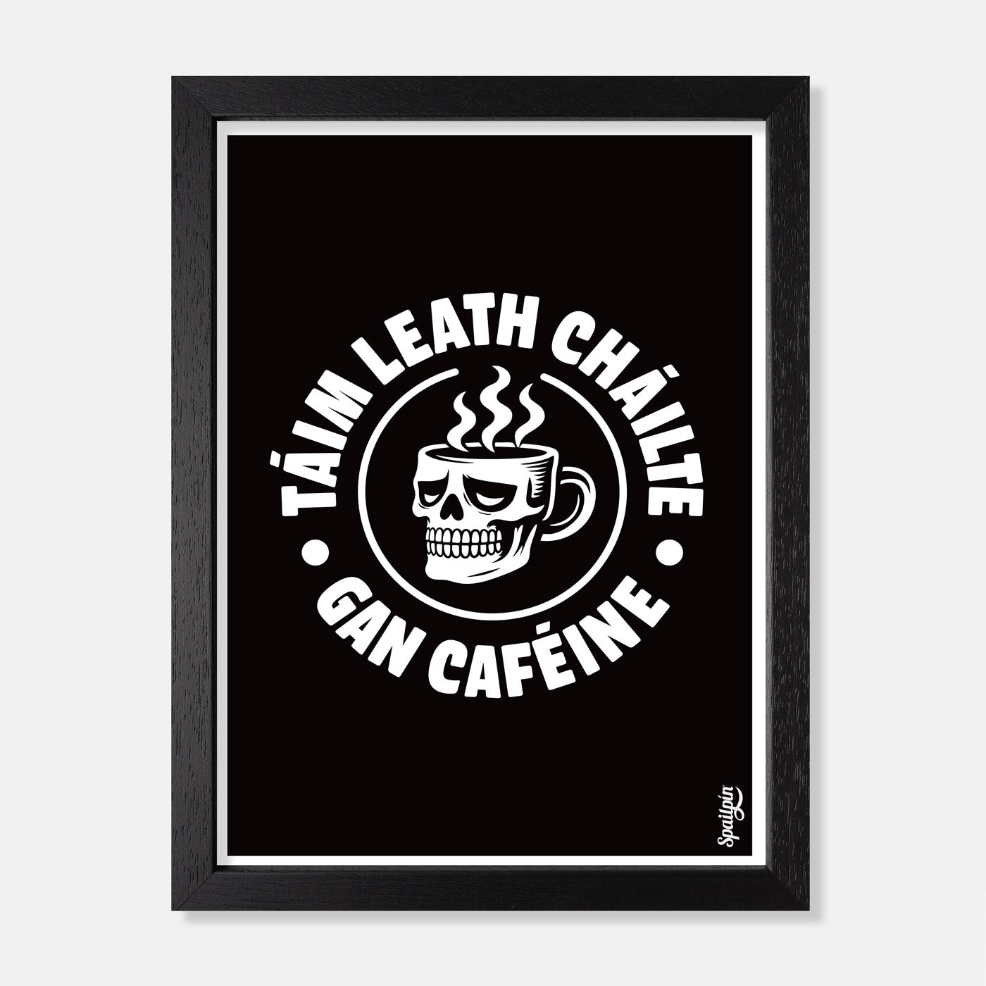 Táim Leath Cháilte Gan Caféine - Print