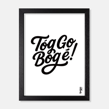 Tóg Go Bog É! - Print