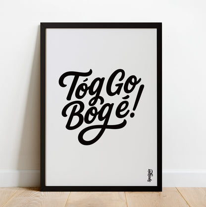 Tóg Go Bog É! - Print