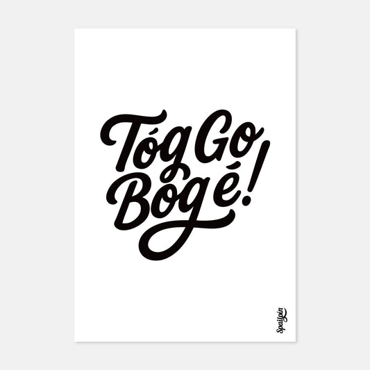 Tóg Go Bog É! - Print
