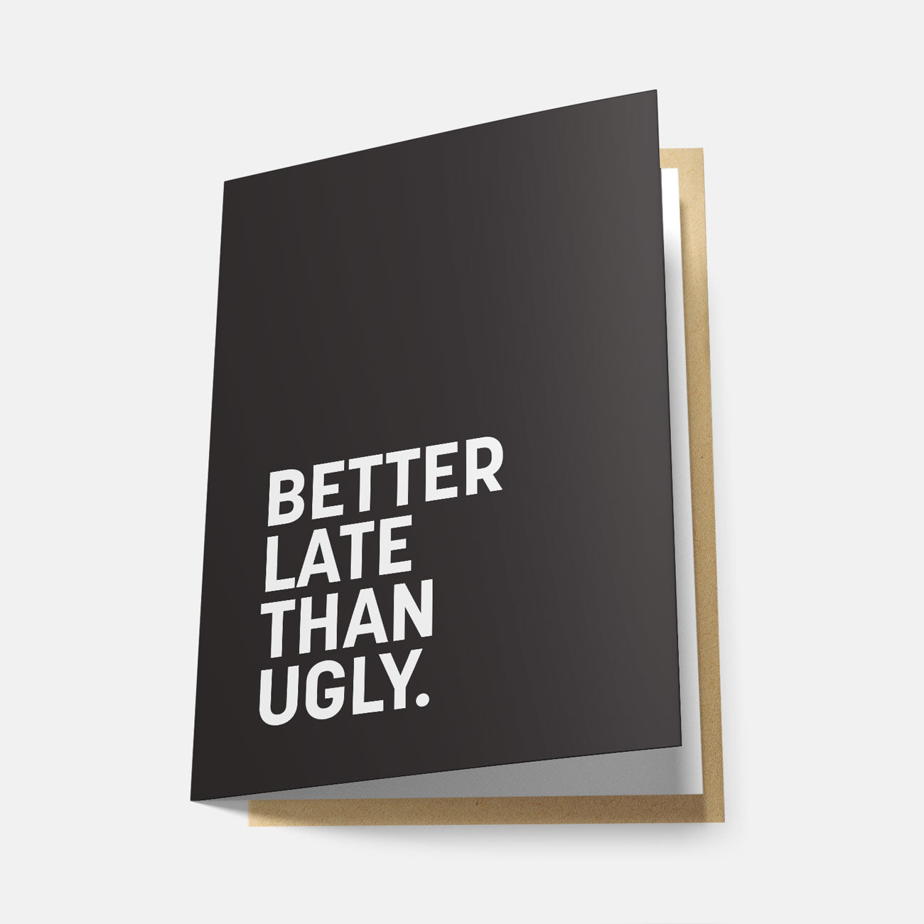 Better Late than Ugly - Greeting Card