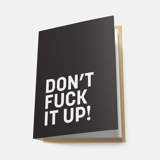 Don't Fuck It Up! - Greeting Card