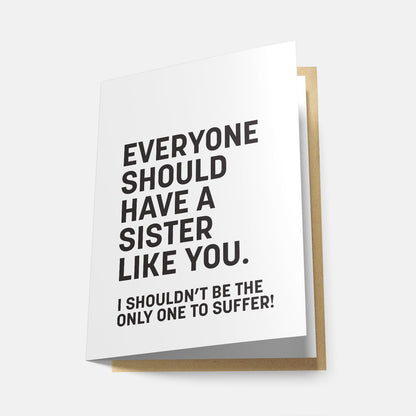 Everyone Should Have a Sister Like You - Greeting Card