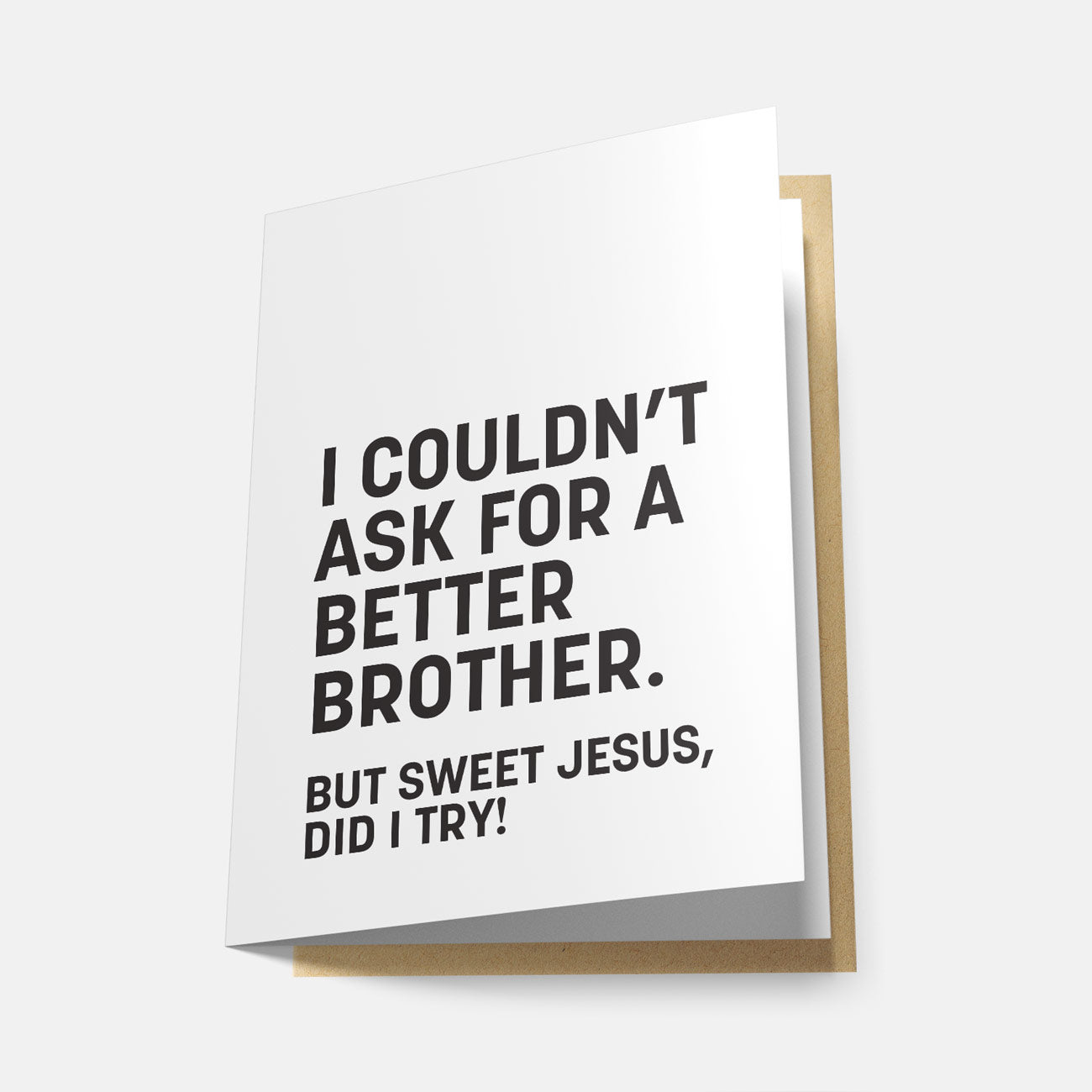 I Couldn't Ask For a Better Brother - Greeting Card