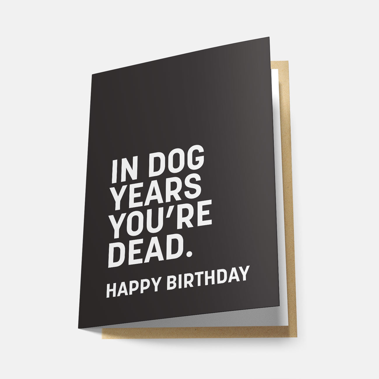In Dog Years You're Dead. Happy Birthday - Greeting Card