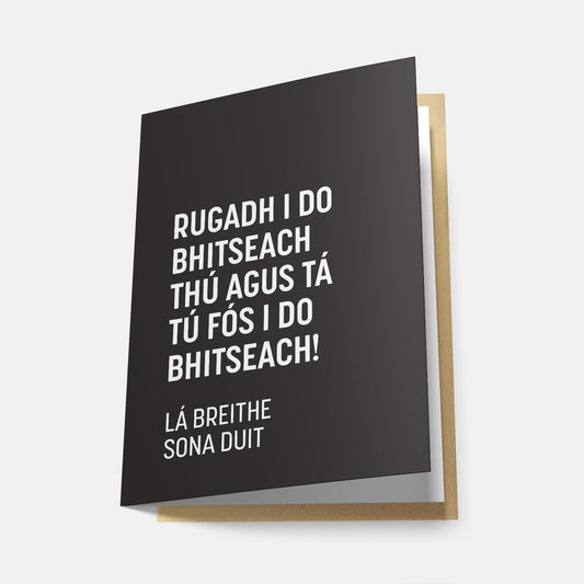 Rugadh I Do Bhitseach Thú Agus Tá Tú Fós i Do Bhitseach - Greeting Card