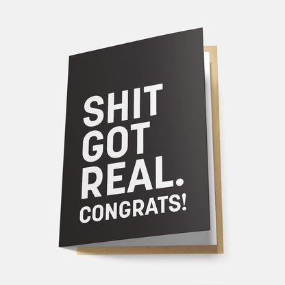 Shit Got Real. Congrats - Greeting Card