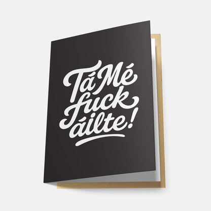 Tá Mé Fuckáilte! - Greeting Card