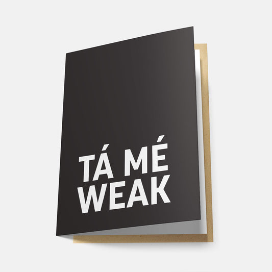 Tá Mé Weak - Greeting Card