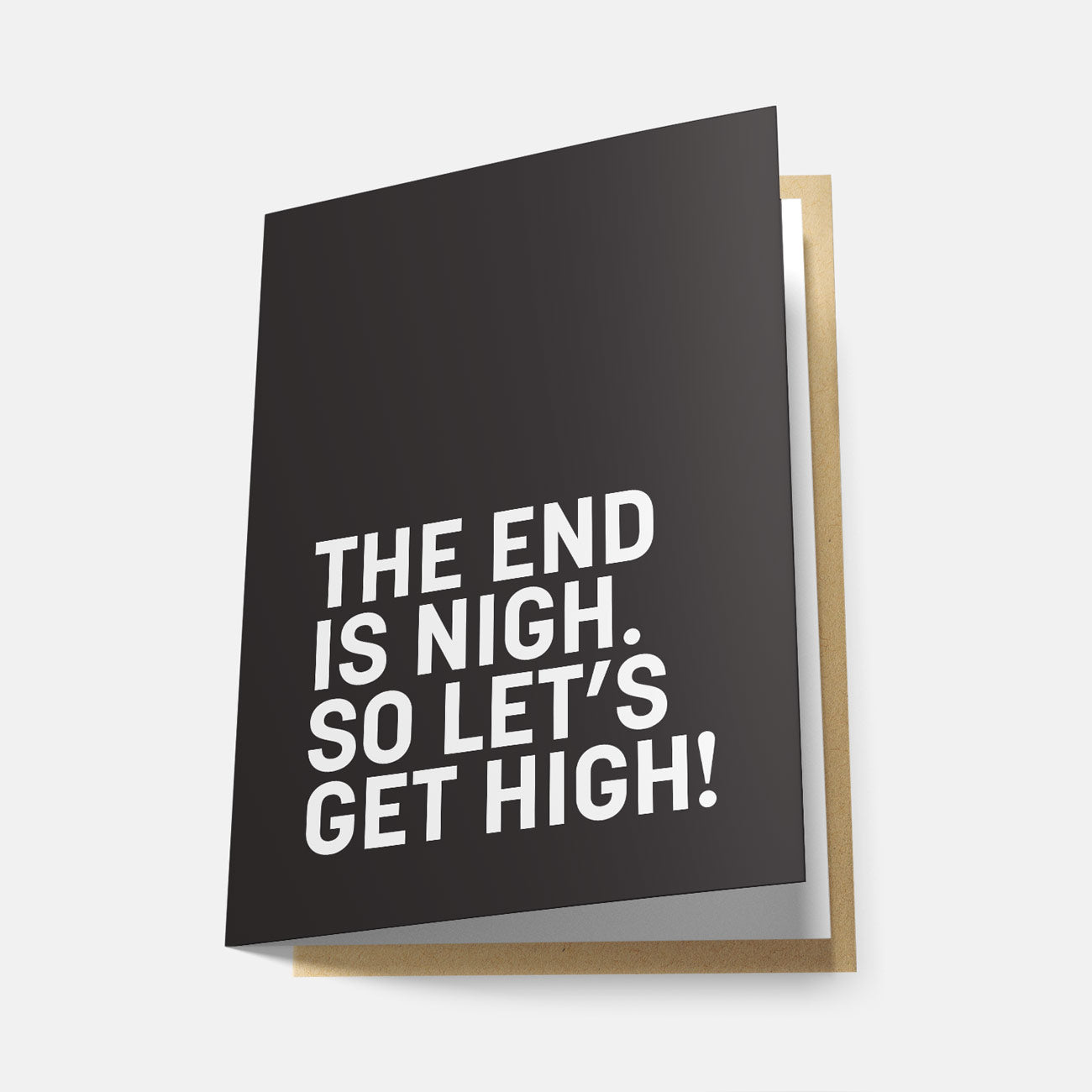 The End is Nigh, So Let's Get High - Greeting Card