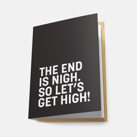 The End is Nigh, So Let's Get High - Greeting Card