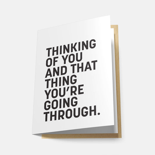 Thinking of You and that Thing You're Going Through - Greeting Card