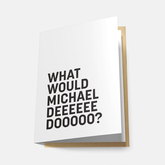 What Would Michael Deeeee Doooooo - Greeting Card