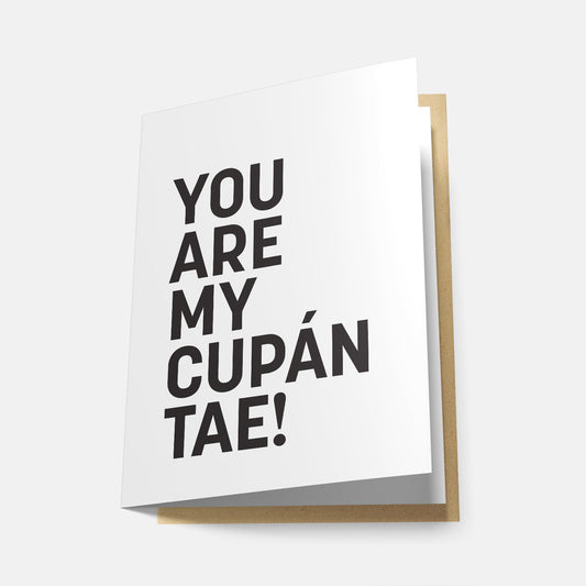 You Are My Cupán Tae! - Greeting Card