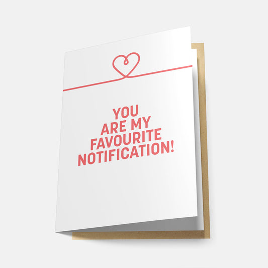 You Are My Favourite Notification! - Greeting Card
