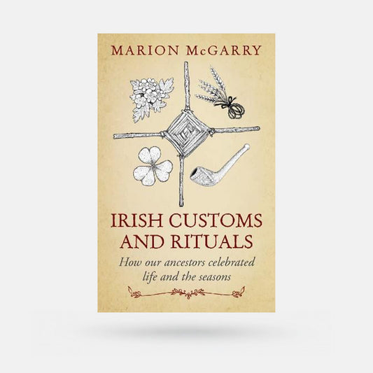 Irish Customs and Rituals: How Our Ancestors Celebrated Life and the Seasons by Marion McGarry - Book